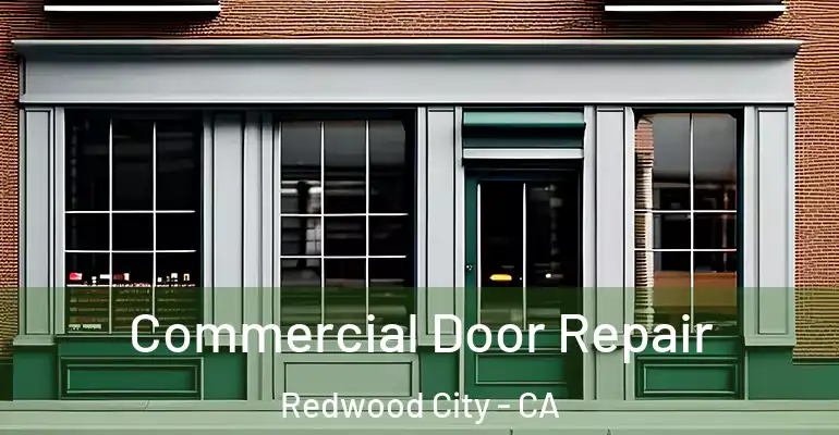  Commercial Door Repair Redwood City - CA