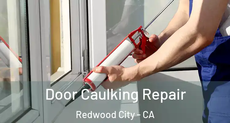  Door Caulking Repair Redwood City - CA