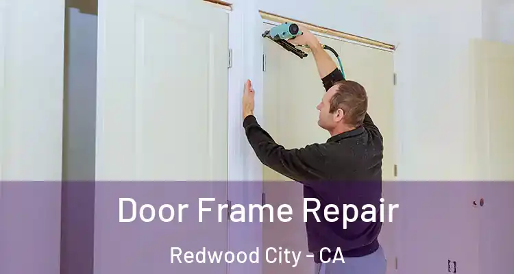  Door Frame Repair Redwood City - CA