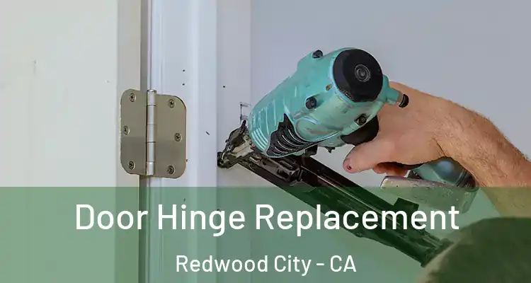  Door Hinge Replacement Redwood City - CA