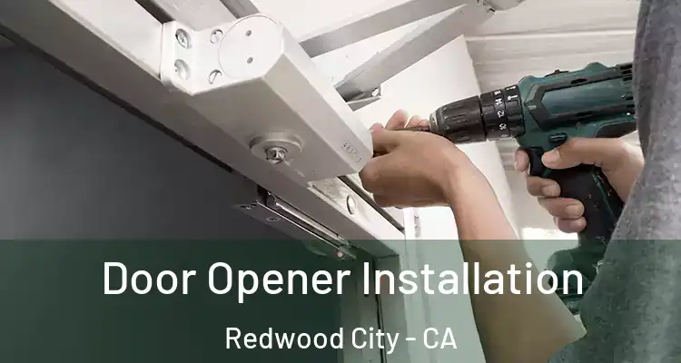  Door Opener Installation Redwood City - CA