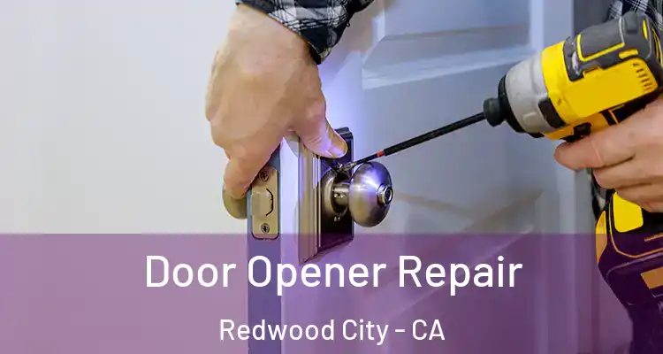  Door Opener Repair Redwood City - CA