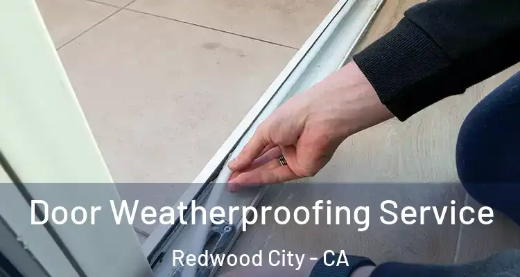  Door Weatherproofing Service Redwood City - CA