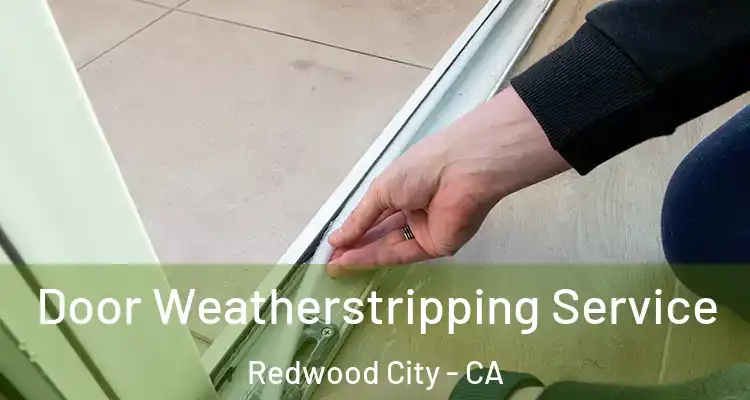  Door Weatherstripping Service Redwood City - CA