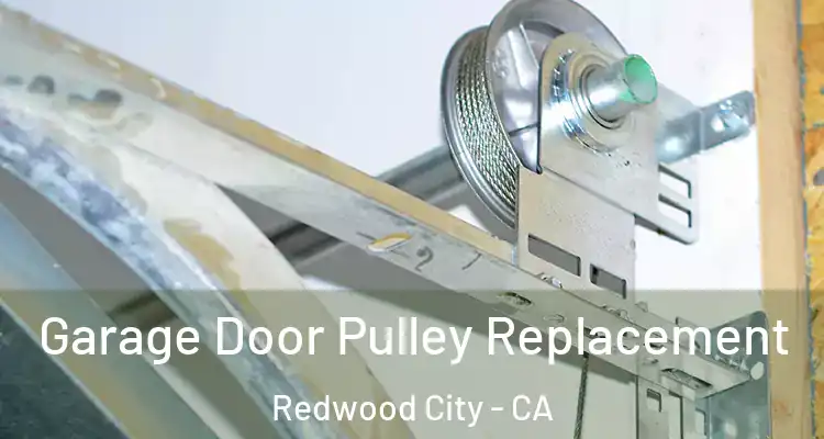  Garage Door Pulley Replacement Redwood City - CA