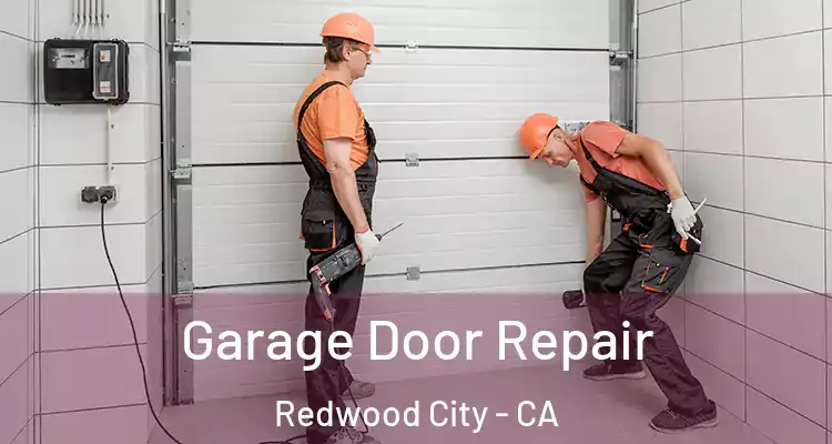  Garage Door Repair Redwood City - CA