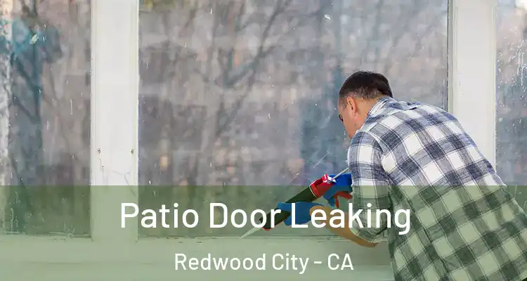  Patio Door Leaking Redwood City - CA