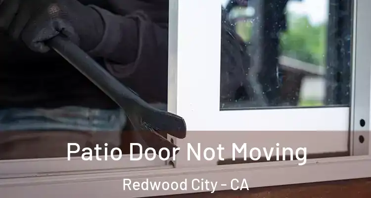  Patio Door Not Moving Redwood City - CA