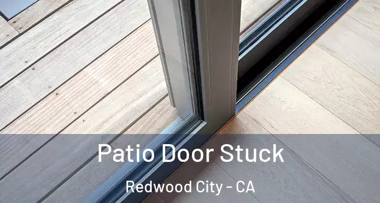 Patio Door Stuck Redwood City - CA