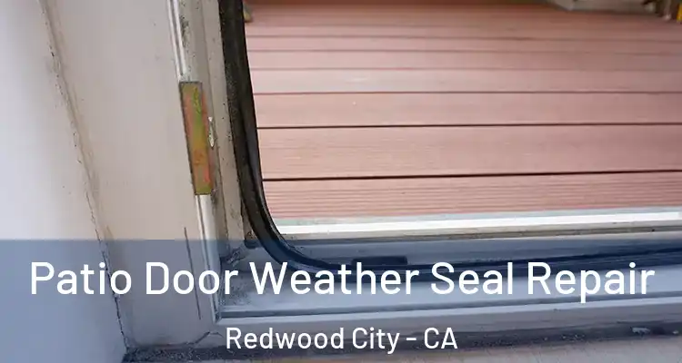  Patio Door Weather Seal Repair Redwood City - CA