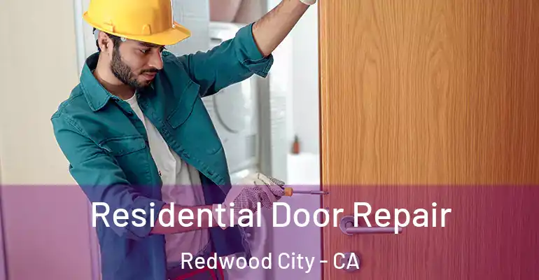  Residential Door Repair Redwood City - CA