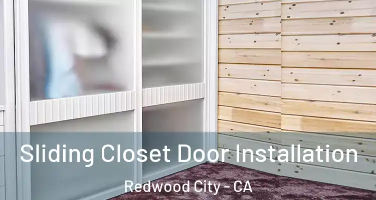  Sliding Closet Door Installation Redwood City - CA