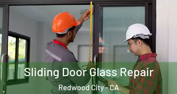  Sliding Door Glass Repair Redwood City - CA