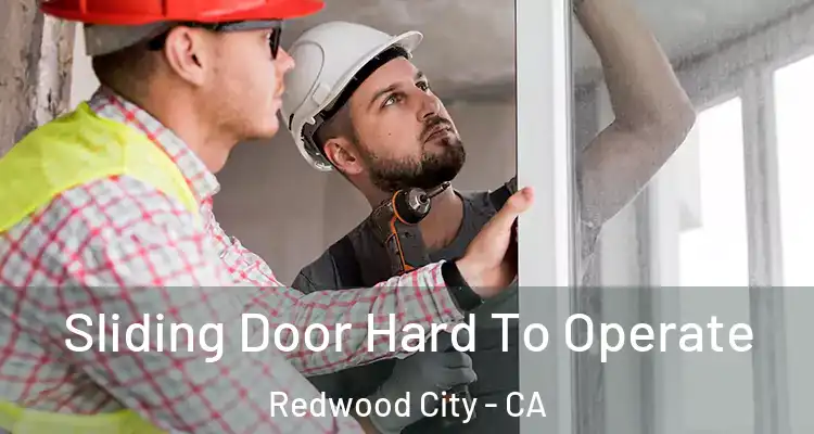  Sliding Door Hard To Operate Redwood City - CA