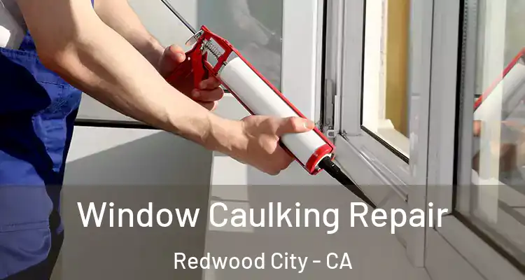  Window Caulking Repair Redwood City - CA