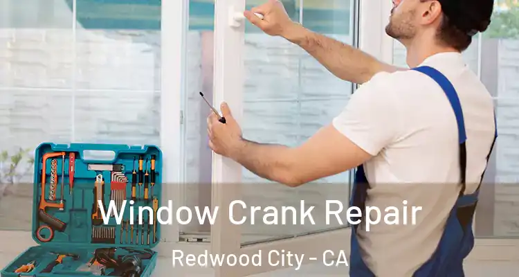  Window Crank Repair Redwood City - CA