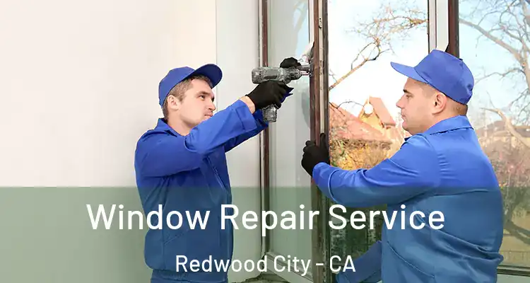  Window Repair Service Redwood City - CA